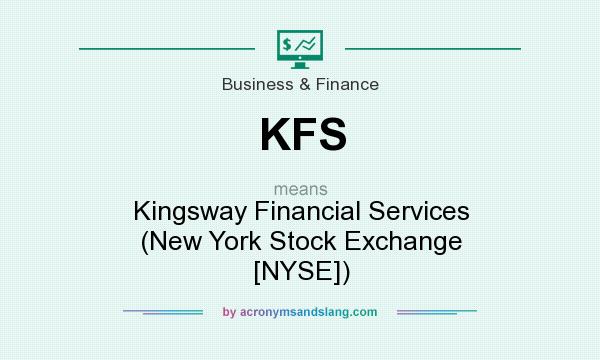 What does KFS mean? It stands for Kingsway Financial Services (New York Stock Exchange [NYSE])