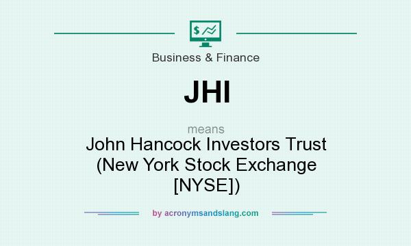 What does JHI mean? It stands for John Hancock Investors Trust (New York Stock Exchange [NYSE])