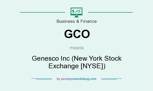 What does GCO mean? It stands for Genesco Inc (New York Stock Exchange [NYSE])