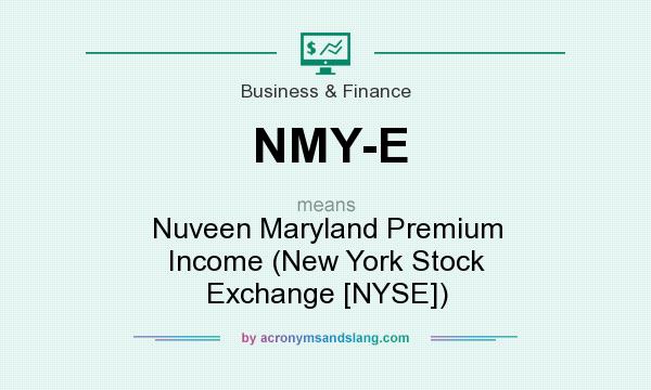 What does NMY-E mean? It stands for Nuveen Maryland Premium Income (New York Stock Exchange [NYSE])