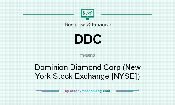 What does DDC mean? It stands for Dominion Diamond Corp (New York Stock Exchange [NYSE])