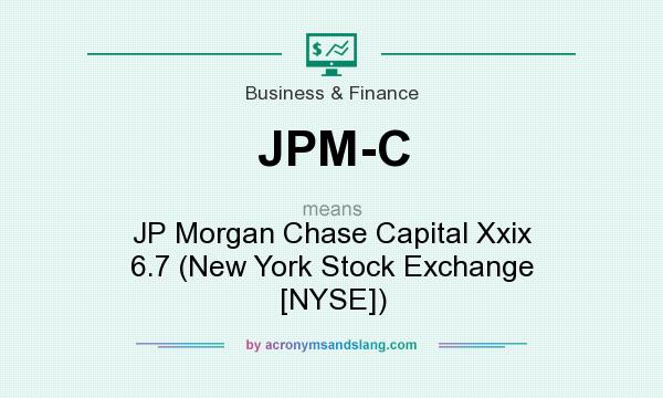 What does JPM-C mean? It stands for JP Morgan Chase Capital Xxix 6.7 (New York Stock Exchange [NYSE])