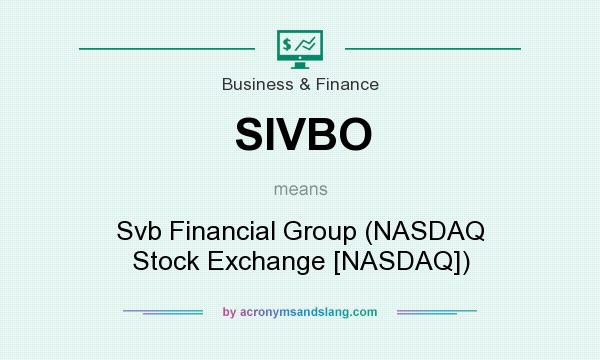 What does SIVBO mean? It stands for Svb Financial Group (NASDAQ Stock Exchange [NASDAQ])