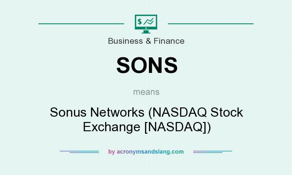 What does SONS mean? It stands for Sonus Networks (NASDAQ Stock Exchange [NASDAQ])