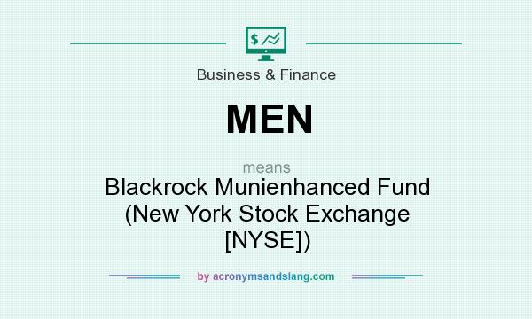 What does MEN mean? It stands for Blackrock Munienhanced Fund (New York Stock Exchange [NYSE])