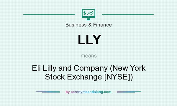 What does LLY mean? It stands for Eli Lilly and Company (New York Stock Exchange [NYSE])