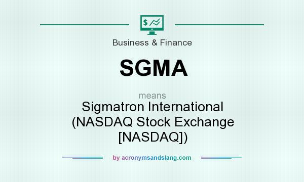 What does SGMA mean? It stands for Sigmatron International (NASDAQ Stock Exchange [NASDAQ])