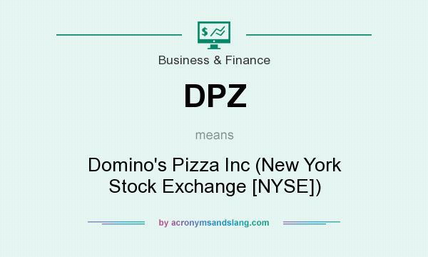 What does DPZ mean? It stands for Domino`s Pizza Inc (New York Stock Exchange [NYSE])