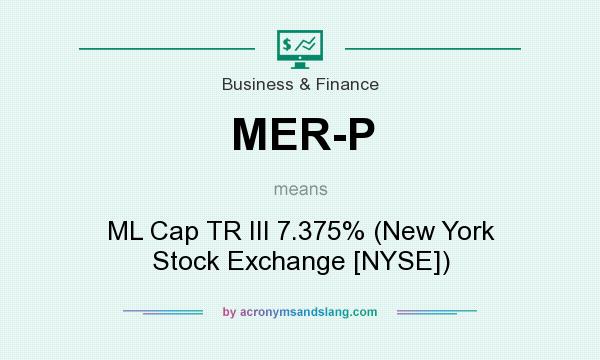 What does MER-P mean? It stands for ML Cap TR III 7.375% (New York Stock Exchange [NYSE])