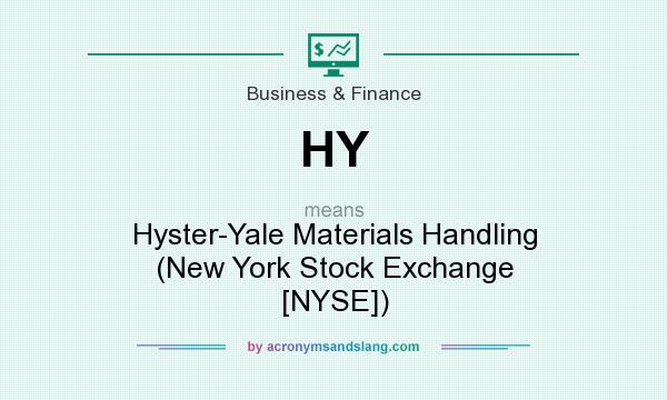 What does HY mean? It stands for Hyster-Yale Materials Handling (New York Stock Exchange [NYSE])