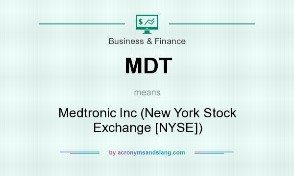 What does MDT mean? It stands for Medtronic Inc (New York Stock Exchange [NYSE])