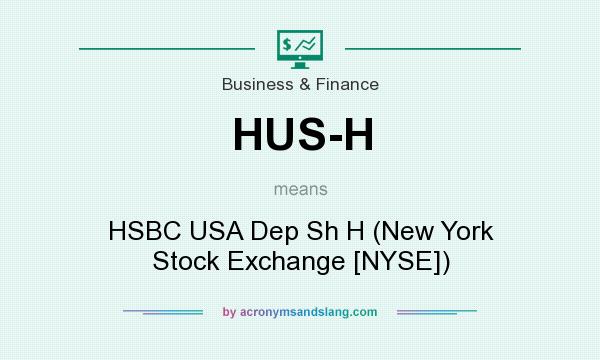 What does HUS-H mean? It stands for HSBC USA Dep Sh H (New York Stock Exchange [NYSE])