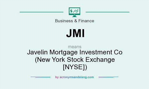 What does JMI mean? It stands for Javelin Mortgage Investment Co (New York Stock Exchange [NYSE])