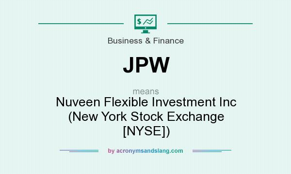 What does JPW mean? It stands for Nuveen Flexible Investment Inc (New York Stock Exchange [NYSE])