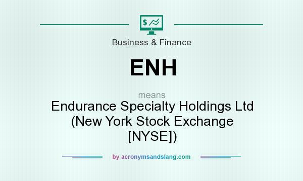 What does ENH mean? It stands for Endurance Specialty Holdings Ltd (New York Stock Exchange [NYSE])