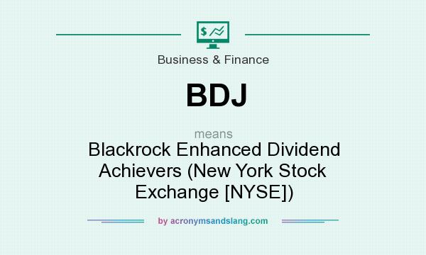 What does BDJ mean? It stands for Blackrock Enhanced Dividend Achievers (New York Stock Exchange [NYSE])