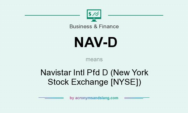 What does NAV-D mean? It stands for Navistar Intl Pfd D (New York Stock Exchange [NYSE])