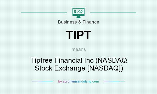What does TIPT mean? It stands for Tiptree Financial Inc (NASDAQ Stock Exchange [NASDAQ])