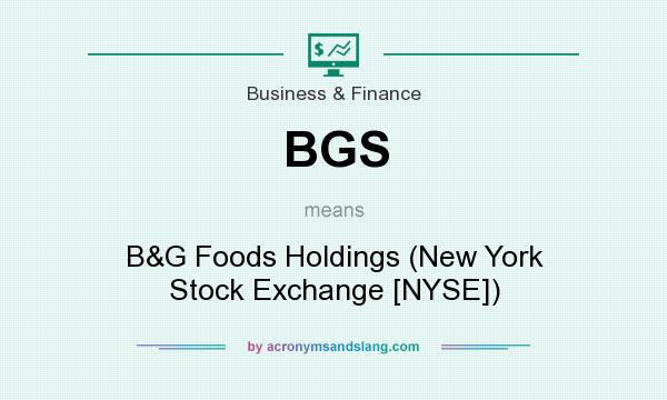 What does BGS mean? It stands for B&G Foods Holdings (New York Stock Exchange [NYSE])