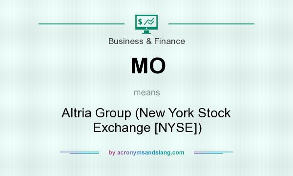 What does MO mean? It stands for Altria Group (New York Stock Exchange [NYSE])