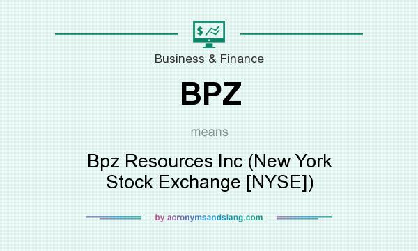 What does BPZ mean? It stands for Bpz Resources Inc (New York Stock Exchange [NYSE])