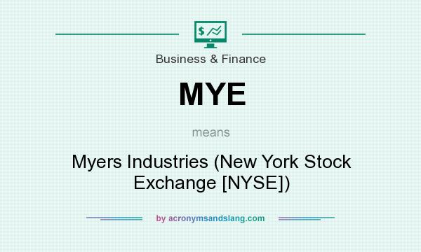 What does MYE mean? It stands for Myers Industries (New York Stock Exchange [NYSE])