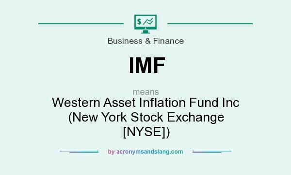 What does IMF mean? It stands for Western Asset Inflation Fund Inc (New York Stock Exchange [NYSE])