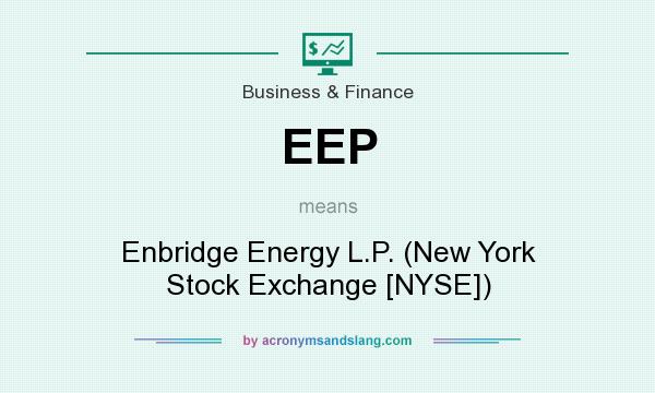 What does EEP mean? It stands for Enbridge Energy L.P. (New York Stock Exchange [NYSE])