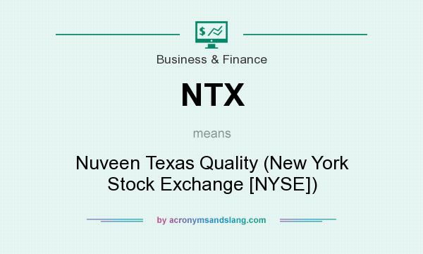 What does NTX mean? It stands for Nuveen Texas Quality (New York Stock Exchange [NYSE])