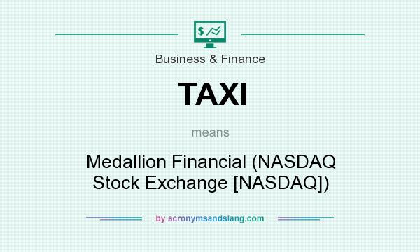 What does TAXI mean? It stands for Medallion Financial (NASDAQ Stock Exchange [NASDAQ])