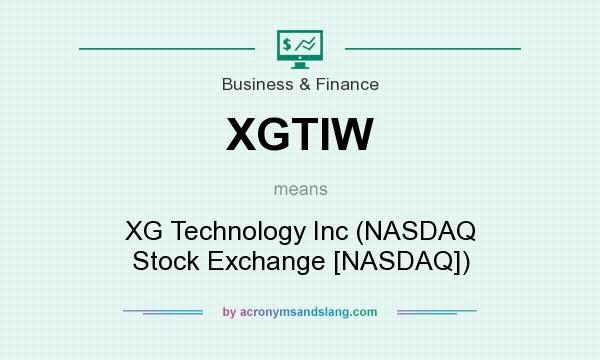 What does XGTIW mean? It stands for XG Technology Inc (NASDAQ Stock Exchange [NASDAQ])