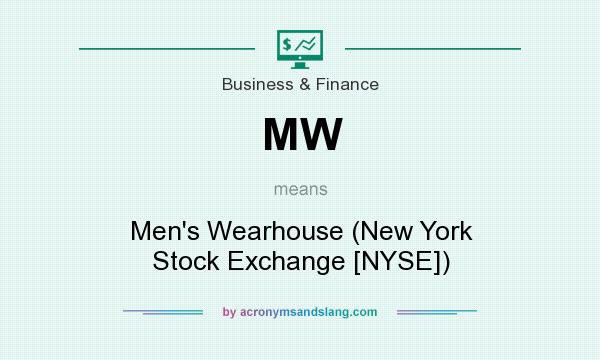 What does MW mean? It stands for Men`s Wearhouse (New York Stock Exchange [NYSE])