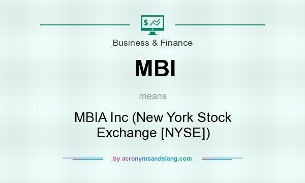 What does MBI mean? It stands for MBIA Inc (New York Stock Exchange [NYSE])