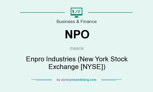 What does NPO mean? It stands for Enpro Industries (New York Stock Exchange [NYSE])