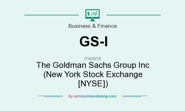 What does GS-I mean? It stands for The Goldman Sachs Group Inc (New York Stock Exchange [NYSE])
