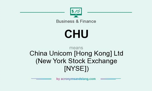 What does CHU mean? It stands for China Unicom [Hong Kong] Ltd (New York Stock Exchange [NYSE])