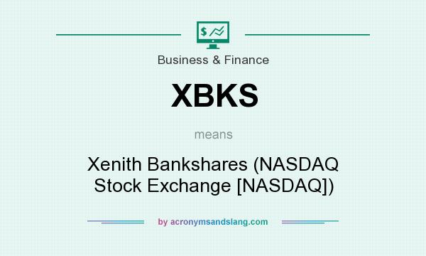 What does XBKS mean? It stands for Xenith Bankshares (NASDAQ Stock Exchange [NASDAQ])