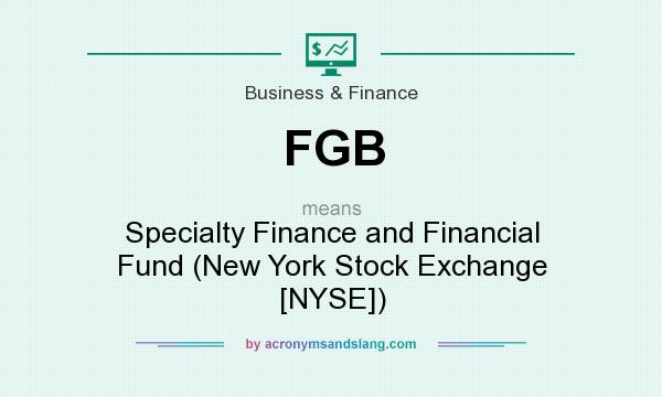 What does FGB mean? It stands for Specialty Finance and Financial Fund (New York Stock Exchange [NYSE])