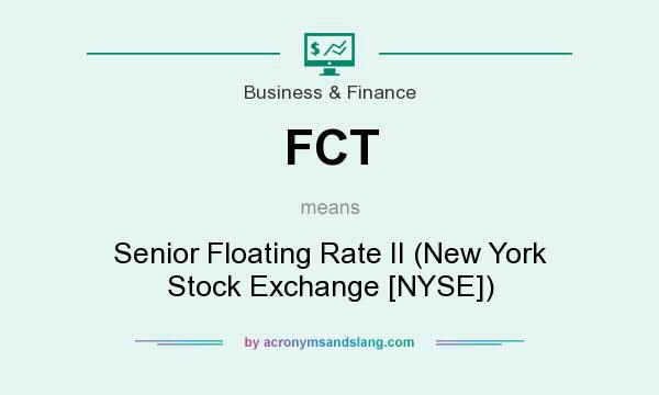 What does FCT mean? It stands for Senior Floating Rate II (New York Stock Exchange [NYSE])