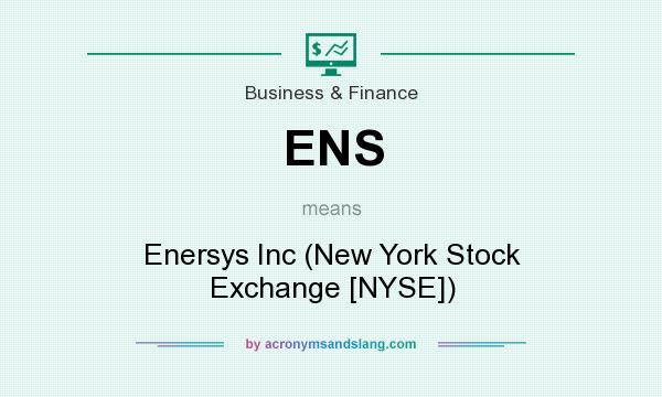 What does ENS mean? It stands for Enersys Inc (New York Stock Exchange [NYSE])