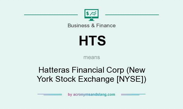 What does HTS mean? It stands for Hatteras Financial Corp (New York Stock Exchange [NYSE])