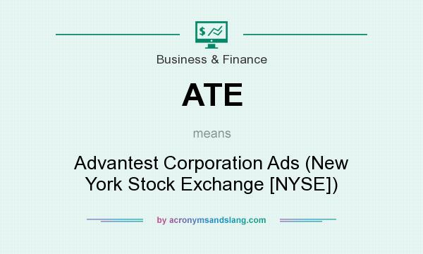 What does ATE mean? It stands for Advantest Corporation Ads (New York Stock Exchange [NYSE])