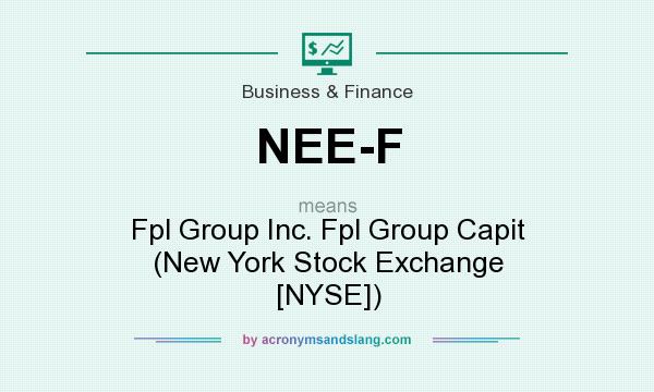 What does NEE-F mean? It stands for Fpl Group Inc. Fpl Group Capit (New York Stock Exchange [NYSE])