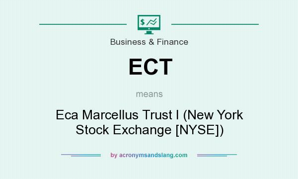 What does ECT mean? It stands for Eca Marcellus Trust I (New York Stock Exchange [NYSE])