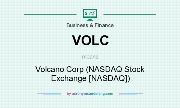 What does VOLC mean? It stands for Volcano Corp (NASDAQ Stock Exchange [NASDAQ])