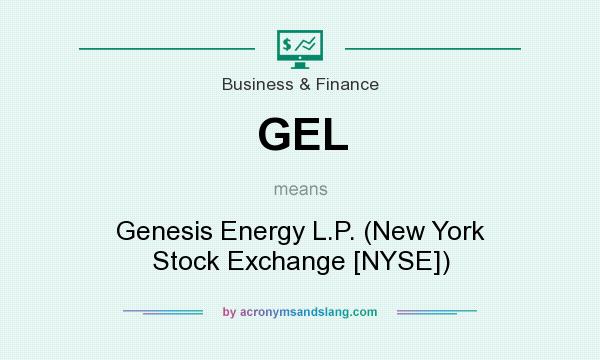What does GEL mean? It stands for Genesis Energy L.P. (New York Stock Exchange [NYSE])