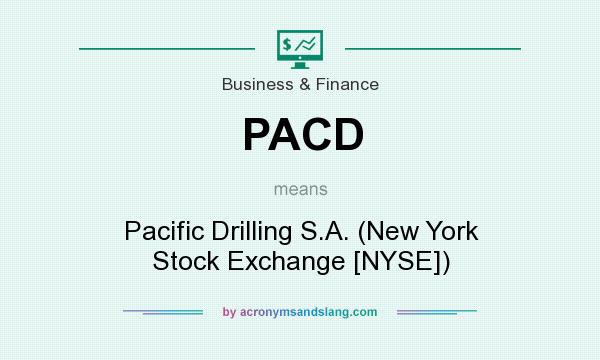 What does PACD mean? It stands for Pacific Drilling S.A. (New York Stock Exchange [NYSE])