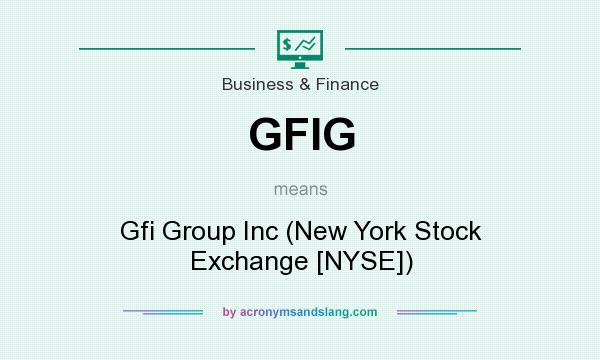 What does GFIG mean? It stands for Gfi Group Inc (New York Stock Exchange [NYSE])
