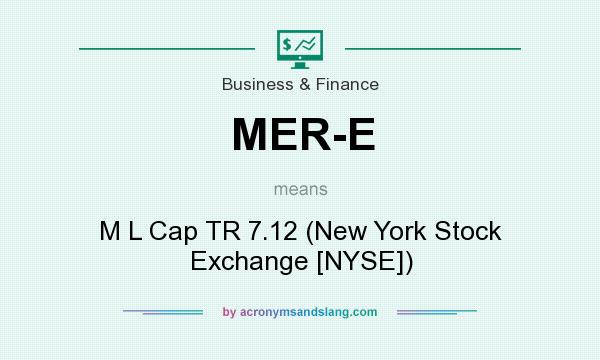 What does MER-E mean? It stands for M L Cap TR 7.12 (New York Stock Exchange [NYSE])