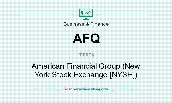 What does AFQ mean? It stands for American Financial Group (New York Stock Exchange [NYSE])